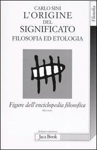 Figure dell'enciclopedia filosofica. Vol. 3: L' origine del significato. Filosofia ed etologia - Carlo Sini - Libro Jaca Book 2004, Di fronte e attr. Spoglio dell'Occidente | Libraccio.it
