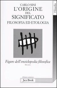 Figure dell'enciclopedia filosofica «Transito Verità». Vol. 3: L'origine del significato. Filosofia ed etologia - Carlo Sini - Libro Jaca Book 2004, Di fronte e attr. Spoglio dell'Occidente | Libraccio.it