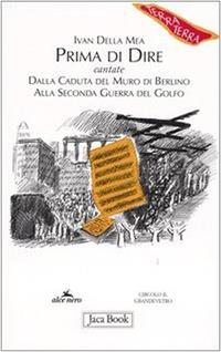 Prima di dire, cantate. Dalla caduta del muro di Berlino alla seconda guerra del Golfo - Ivan Della Mea - Libro Jaca Book 2004, Di fronte e attraverso | Libraccio.it