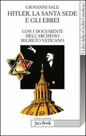 Hitler, la Santa Sede e gli ebrei. Con i documenti dell'archivio segreto Vaticano