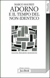 Adorno e il tempo del non-identico. Ragione, progresso, redenzione