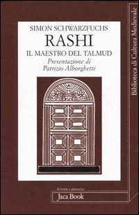 Rashi. Il maestro del Talmud - Simon Schwarzfuchs - Libro Jaca Book 2005, Biblioteca di cultura medievale | Libraccio.it