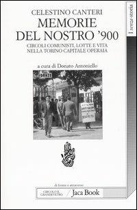 Memorie del nostro '900. Circoli comunisti, lotte e vita nella Torino capitale operaia - Celestino Canteri - Libro Jaca Book 2004, Di fronte e attraverso. Senza storia | Libraccio.it