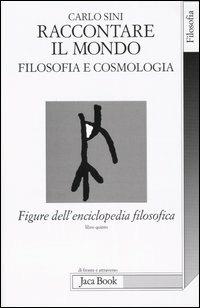 Figure dell'enciclopedia filosofica «Transito Verità». Vol. 5: Raccontare il mondo. Filosofia e cosmologia - Carlo Sini - Libro Jaca Book 2005, Di fronte e attr. Spoglio dell'Occidente | Libraccio.it