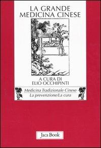 La grande medicina cinese. Le terapeutiche fondamentali della medicina preventiva cinese  - Libro Jaca Book 2007, Di fronte e attraverso. Medicina cinese | Libraccio.it