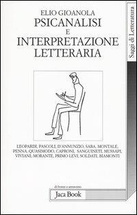 Psicanalisi e interpretazione letteraria - Elio Gioanola - Libro Jaca Book 2005, Di fronte e attraverso.Saggi di letterat. | Libraccio.it