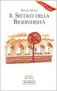 Il secolo della biodiversità - Renato Massa - Libro Jaca Book 2005, Di fronte e attraverso. Terra terra | Libraccio.it