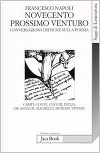 Novecento prossimo venturo. Conversazioni critiche sulla poesia - Francesco Napoli - Libro Jaca Book 2005, Di fronte e attraverso.Saggi di letterat. | Libraccio.it
