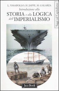 Introduzione alla storia e alla logica dell'imperialismo - Henrike Galarza, Hosea Jaffe, Luciano Vasapollo - Libro Jaca Book 2005, Di fronte e attraverso.Saggi sul capital. | Libraccio.it