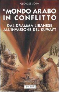 Il mondo arabo in conflitto. Il vicino Oriente dal dramma libanese all'invasione del Kuwayt - Georges Corm - Libro Jaca Book 2005, Di fronte e attraverso | Libraccio.it