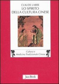Lo spirito della cultura cinese - Claude Larre - Libro Jaca Book 2007, Di fronte e attraverso. Medicina cinese | Libraccio.it