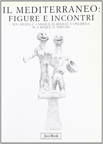 Il Mediterraneo: figure e incontri  - Libro Jaca Book 2005, Enciclopedia del Mediterraneo | Libraccio.it