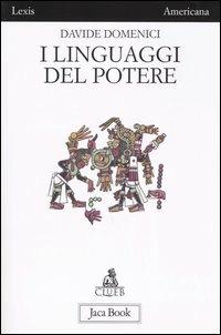 I linguaggi del potere. Arti e propaganda nell'antica Mesoamerica - Davide Domenici - Libro Jaca Book 2009, Di fronte e attraverso. Lexis Americana | Libraccio.it