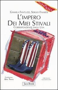 L'impero dei miei stivali. Corrispondenze dagli Usa - Giamila Fantuzzi, Sergio Finardi - Libro Jaca Book 2005, Di fronte e attraverso. Terra terra | Libraccio.it