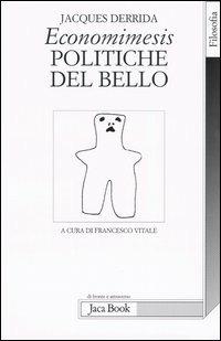Economimesis. Politiche del bello - Jacques Derrida - Libro Jaca Book 2005, Di fronte e attraverso. Filosofia | Libraccio.it