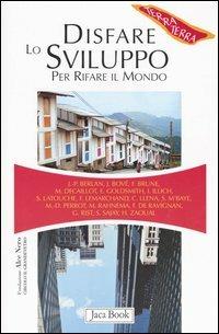Disfare lo sviluppo per rifare il mondo  - Libro Jaca Book 2005, Di fronte e attraverso. Terra terra | Libraccio.it