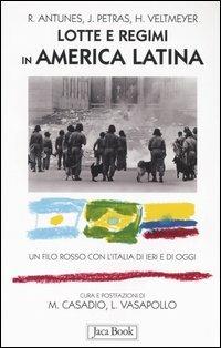 Lotte e regimi in America latina. Un filo rosso con l'Italia di ieri e di oggi - Ricardo Antunes, James Petras, Henry Veltmeyer - Libro Jaca Book 2005, Di fronte e attraverso | Libraccio.it