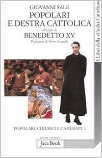 Popolari e Destra cattolica al tempo di Benedetto XV (1919-1922). Vol. 1: Popolari, chierici e camerati. - Giovanni Sale - Libro Jaca Book 2006, Di fronte e attr. Libri civiltà cattolica | Libraccio.it