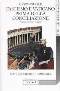 Popolari, chierici e camerati. Vol. 2: Fascismo e Vaticano prima della Conciliazione. - Giovanni Sale - Libro Jaca Book 2007, Di fronte e attraverso | Libraccio.it