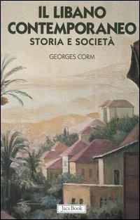 Il Libano contemporaneo. Storia e società - Georges Corm - Libro Jaca Book 2006, Di fronte e attraverso | Libraccio.it