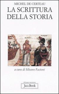 La scrittura della storia - Michel de Certeau - Libro Jaca Book 2006, Di fronte e attraverso. Filosofia | Libraccio.it