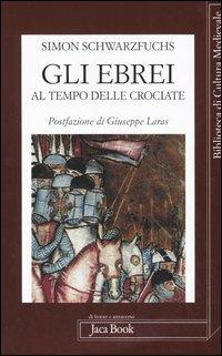 Gli ebrei al tempo delle crociate - Simon Schwarzfuchs - Libro Jaca Book 2006, Di fronte e attr. Bibl. cult. mediev. | Libraccio.it