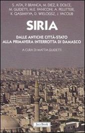 Siria. Dalle antiche città-stato alla primavera interrotta di Damasco