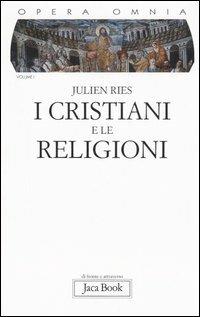 Opera omnia. Vol. 1: I cristiani e le religioni. - Julien Ries - Libro Jaca Book 2006, Di fronte e attraverso | Libraccio.it