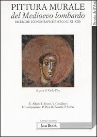 Pittura murale del Medioevo lombardo. Ricerche iconografiche (Secoli XI-XIII). Ediz. illustrata  - Libro Jaca Book 2006, Di fronte e attraverso | Libraccio.it