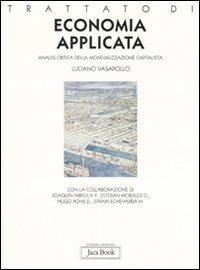 Trattato di economia applicata. Analisi critica della mondializzazione capitalista - Luciano Vasapollo - Libro Jaca Book 2007, Di fronte e attraverso | Libraccio.it