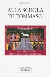 Alla scuola di Tommaso. La costruzione della teologia medievale - Inos Biffi - Libro Jaca Book 2007, Di fronte e attr. Opera omnia Inos Biffi | Libraccio.it