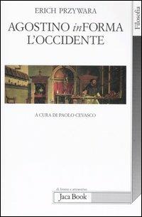 Agostino inForma l'Occidente - Erich Przywara - Libro Jaca Book 2007, Di fronte e attraverso | Libraccio.it