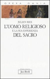 Opera omnia. Vol. 3: L'uomo religioso e la sua esperienza del sacro - Julien Ries - Libro Jaca Book 2007, Di fronte e attraverso | Libraccio.it