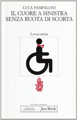 Il cuore a sinistra senza ruota di scorta. Memoria e liberazione su quattro ruote - Luca Pampaloni - Libro Jaca Book 2007, Di fronte e attraverso. Senza storia | Libraccio.it