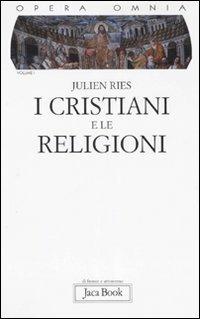 Opera omnia. Vol. 1/1: I cristiani e le religioni. Cristianesimo, religioni e culture - Julien Ries - Libro Jaca Book 2007, Di fronte e attraverso | Libraccio.it