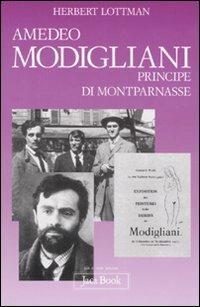 Amedeo Modigliani, principe di Montparnasse - Herbert Lottman - Libro Jaca Book 2007, Di fronte e attraverso. Storia dell'arte | Libraccio.it
