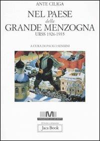 Nel paese della grande menzogna. URSS 1926-1935 - Ante Ciliga - Libro Jaca Book 2007, Di fronte e attraverso. Storia | Libraccio.it