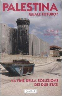 Palestina. Quale futuro? La fine della soluzione dei due stati  - Libro Jaca Book 2007, Di fronte e attraverso | Libraccio.it