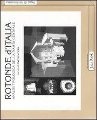 Rotonde d'Italia. Analisi tipologica della pianta centrale. Ediz. illustrata  - Libro Jaca Book 2008, Di fronte e attr. Saggi di architettura | Libraccio.it