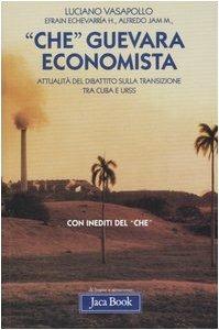 «Che» Guevara economista. Attualità del dibattito sulla transizione tra Cuba e URSS - Luciano Vasapollo, Efrain Echevarrìa, Alfredo Jam - Libro Jaca Book 2007, Di fronte e attraverso.Saggi sul capital. | Libraccio.it