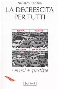 La decrescita per tutti - Nicolas Ridoux - Libro Jaca Book 2008, Di fronte e attraverso. Terra terra | Libraccio.it