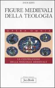 Figure Medievali Della Teologia. La Costruzione Della Teologia Me...