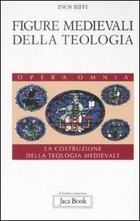 Figure medievali della teologia. La costruzione della teologia medievale. Vol. 3 - Inos Biffi - Libro Jaca Book 2008, Di fronte e attr. Opera omnia Inos Biffi | Libraccio.it