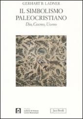 Il simbolismo paleocristiano. Dio, cosmo, uomo. Ediz. illustrata