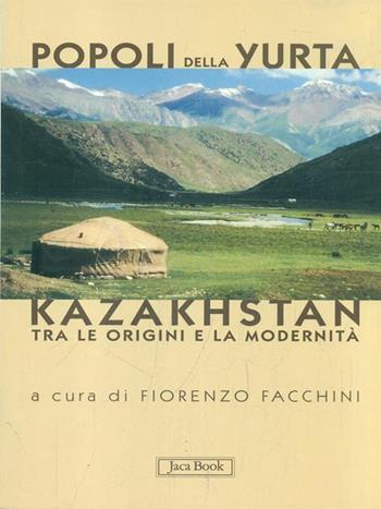 Popoli della yurta. Il Kazakhstan tra le origini e la modernità  - Libro Jaca Book 2008, Di fronte e attraverso | Libraccio.it