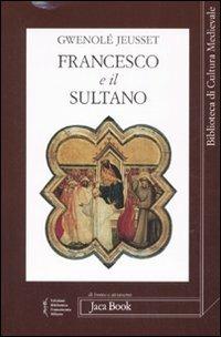 Francesco e il sultano - Gwenolé Jeusset - Libro Jaca Book 2008, Di fronte e attr. Bibl. cult. mediev. | Libraccio.it