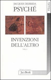 Psyché. Invenzioni dell'altro. Vol. 1 - Jacques Derrida - Libro Jaca Book 2008, Di fronte e attraverso. Filosofia | Libraccio.it