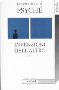 Psyché. Invenzioni dell'altro. Vol. 2 - Jacques Derrida - Libro Jaca Book 2009, Di fronte e attraverso. Filosofia | Libraccio.it