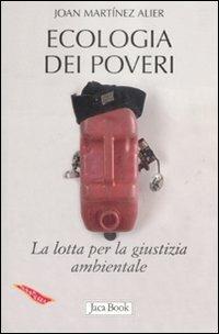 Ecologia dei poveri. La lotta per la giustizia ambientale - Joan Martínez Alier - Libro Jaca Book 2009, Di fronte e attraverso. Terra terra | Libraccio.it