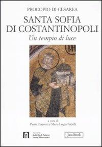 Santa Sofia di Costantinopoli. Un tempio di luce - Procopio di Cesarea - Libro Jaca Book 2011, Di fronte e attraverso. Storia dell'arte | Libraccio.it